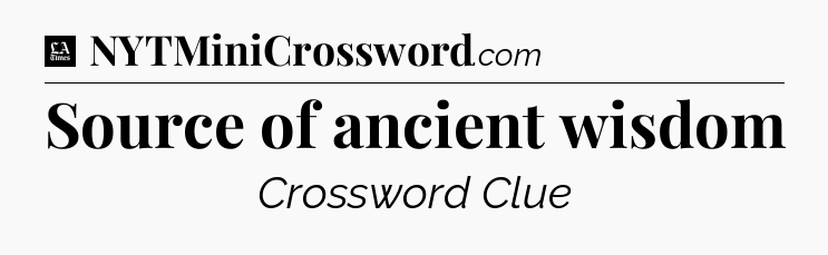 Source of ancient wisdom - LA Times Crossword