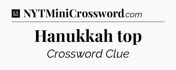 Hanukkah top - LA Times Crossword