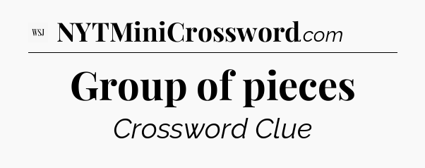Group of pieces - WSJ Crossword