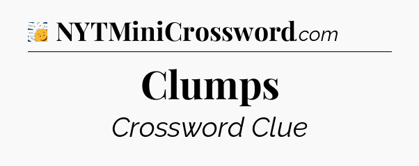Clumps - 7 Little Words