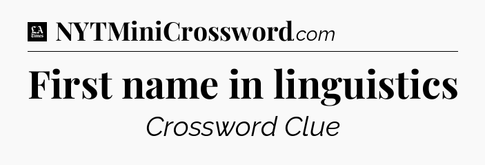 First name in linguistics - LA Times Crossword
