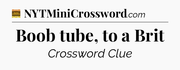 Boob tube, to a Brit - Eugene Sheffer Crossword