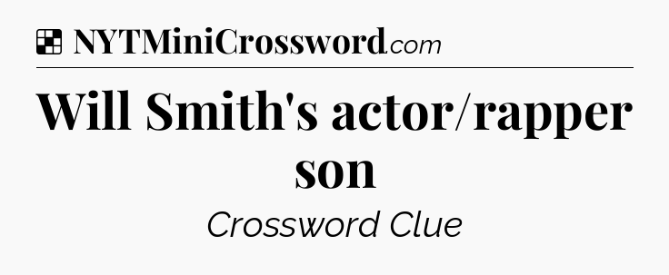 Solution: Will Smith's actor/rapper son - NYT Crossword