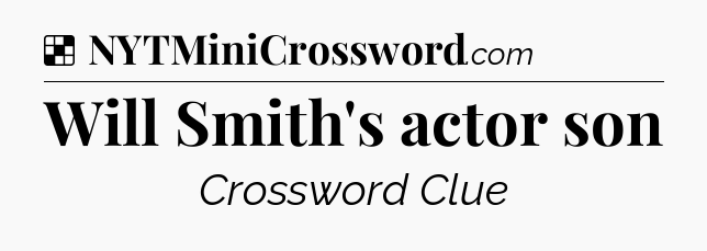 Solution: Will Smith's actor son - NYT Crossword