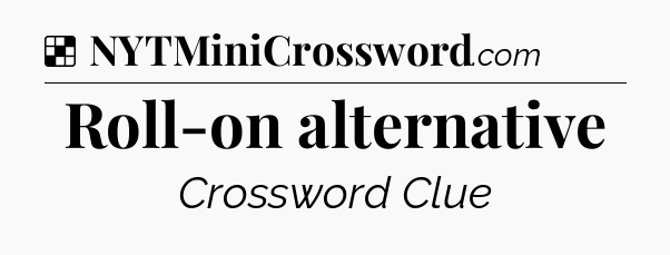 Solution: Roll-on alternative - NYT Crossword