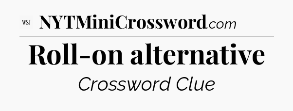Roll-on alternative - WSJ Crossword