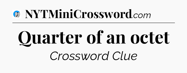 Quarter of an octet Crossword Clue