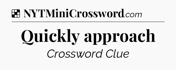 Solution: Quickly approach - NYT Crossword