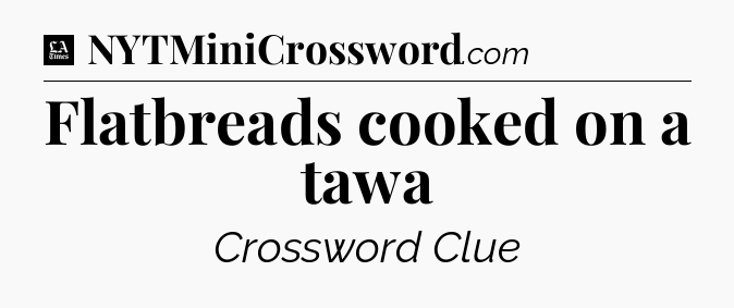 Flatbreads cooked on a tawa - LA Times Crossword