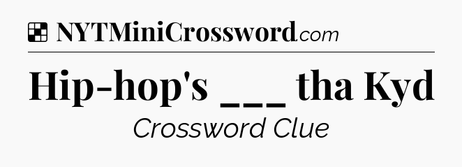 Solution: Hip-hop's ___ tha Kyd - NYT Crossword