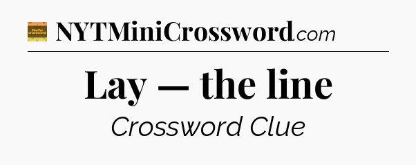 Lay — the line - Eugene Sheffer Crossword