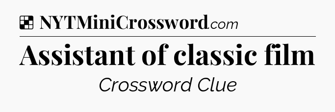 Solution: Assistant of classic film - NYT Crossword
