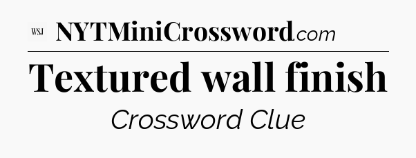 Textured wall finish - WSJ Crossword