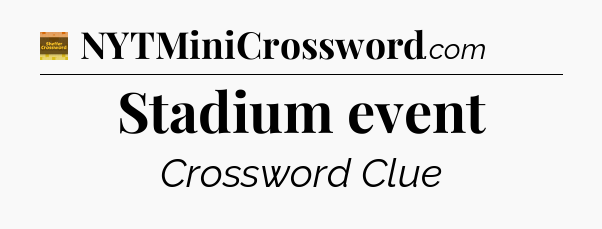 Stadium event - Eugene Sheffer Crossword