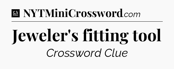 Jeweler's fitting tool - LA Times Crossword