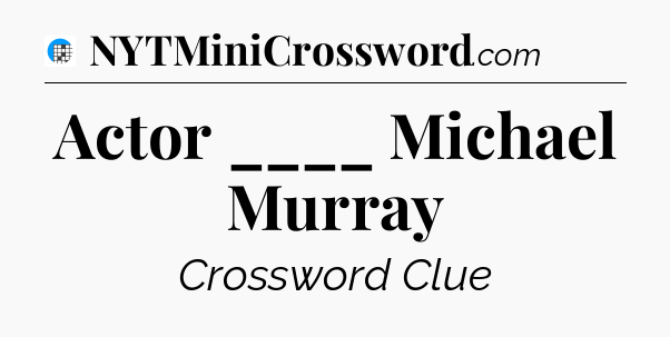 Actor ____ Michael Murray Crossword Clue