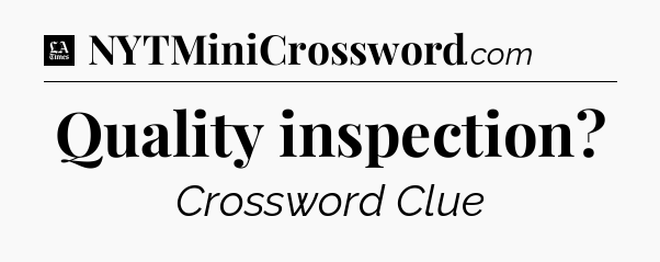 Quality inspection - LA Times Crossword