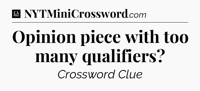 Opinion piece with too many qualifiers - LA Times Crossword