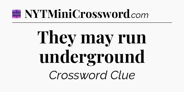 They may run underground - Thomas Joseph Crossword