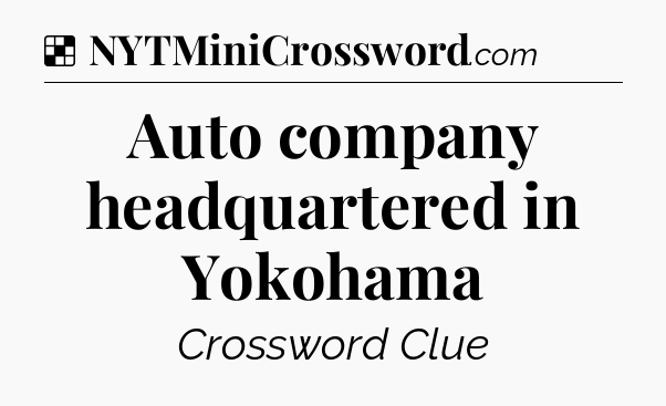 Solution: Auto company headquartered in Yokohama - NYT Crossword