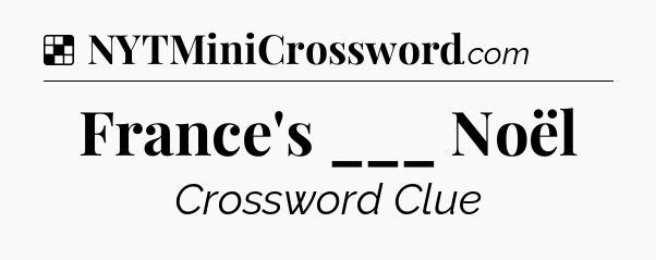 Solution: France's ___ Noël - NYT Crossword