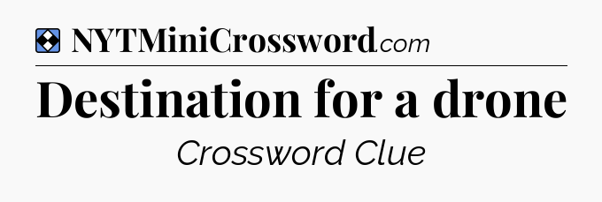Solution: Destination for a drone - NYT Mini Crossword