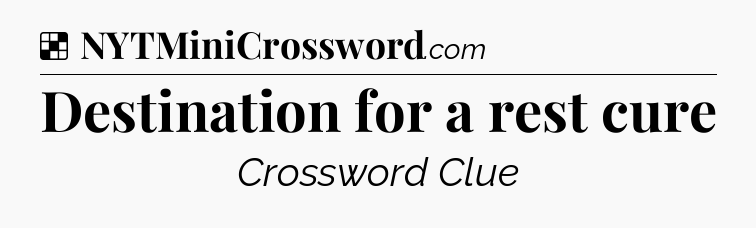 Solution: Destination for a rest cure - NYT Crossword