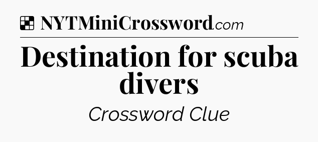 Solution: Destination for scuba divers - NYT Crossword