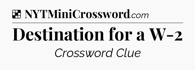Solution: Destination for a W-2 - NYT Crossword