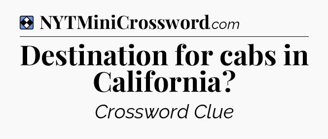 Solution: Destination for cabs in California - NYT Mini Crossword