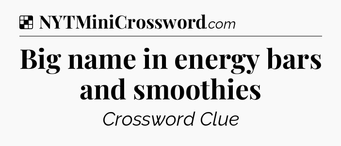 Solution: Big name in energy bars and smoothies - NYT Crossword