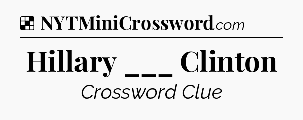 Solution: Hillary ___ Clinton - NYT Crossword