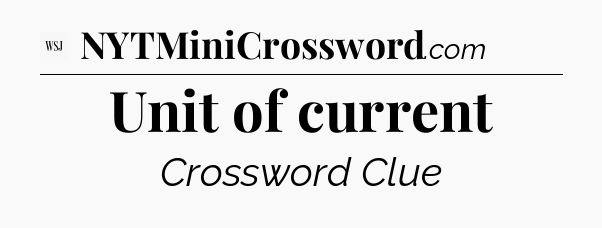 Unit of current - WSJ Crossword