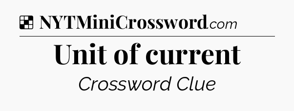 Solution: Unit of current - NYT Crossword