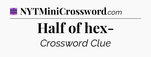 Half of hex- - Thomas Joseph Crossword