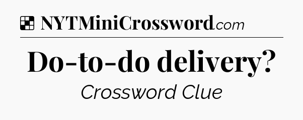 Solution: Do-to-do delivery - NYT Crossword