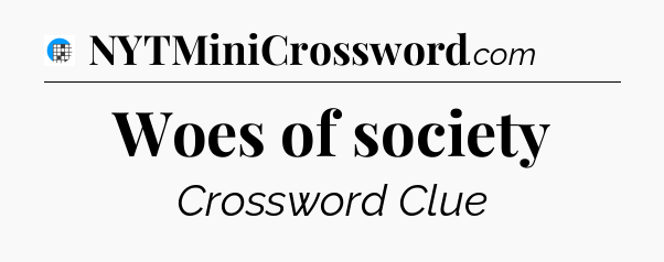 Woes of society Crossword Clue