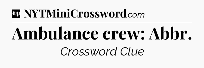 Ambulance crew: Abbr Crossword Clue