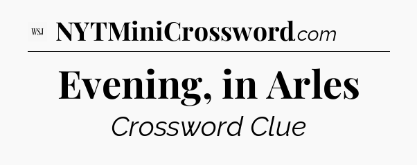 Evening, in Arles - WSJ Crossword