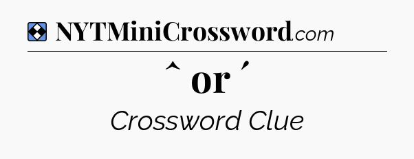 Solution: ˆ or ´ - NYT Mini Crossword