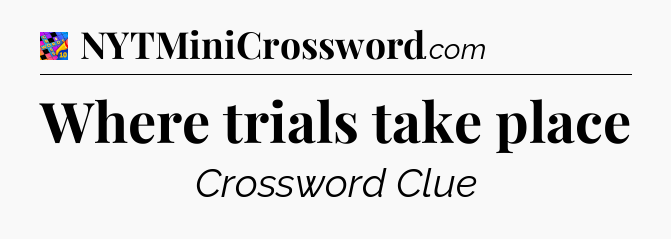 Where trials take place Crossword Clue