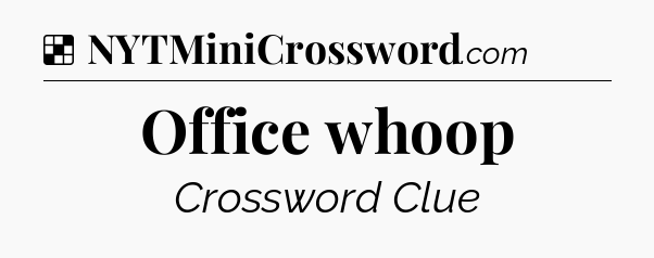 Solution: Office whoop - NYT Crossword