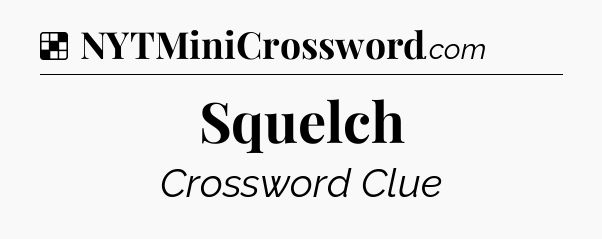 Solution: Squelch - NYT Crossword