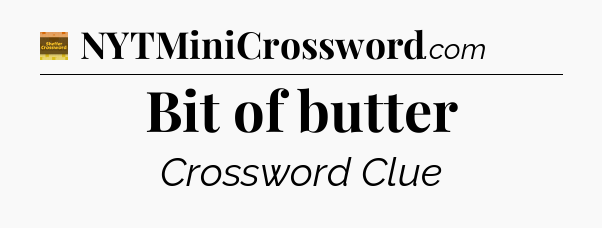 Bit of butter crossword clue Eugene Sheffer
