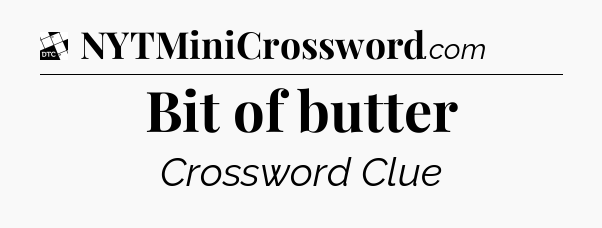Bit of butter - Daily Themed Classic Crossword