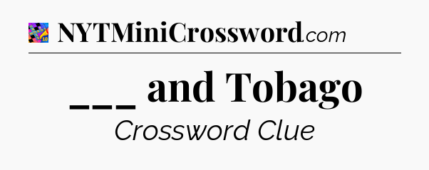 ___ and Tobago Crossword Clue