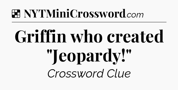 Solution: Griffin who created 