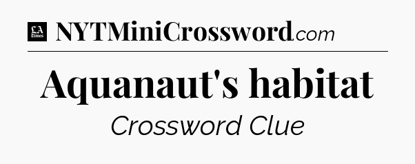 Aquanaut's habitat - LA Times Crossword