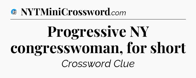 Progressive NY congresswoman, for short Crossword Clue