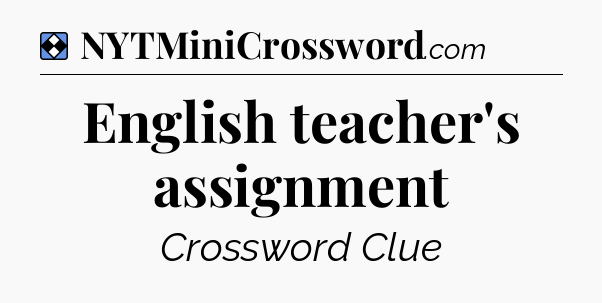 Solution: English teacher's assignment - NYT Mini Crossword